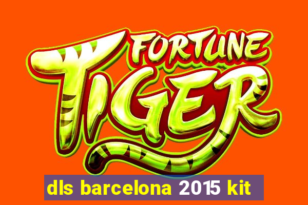 dls barcelona 2015 kit